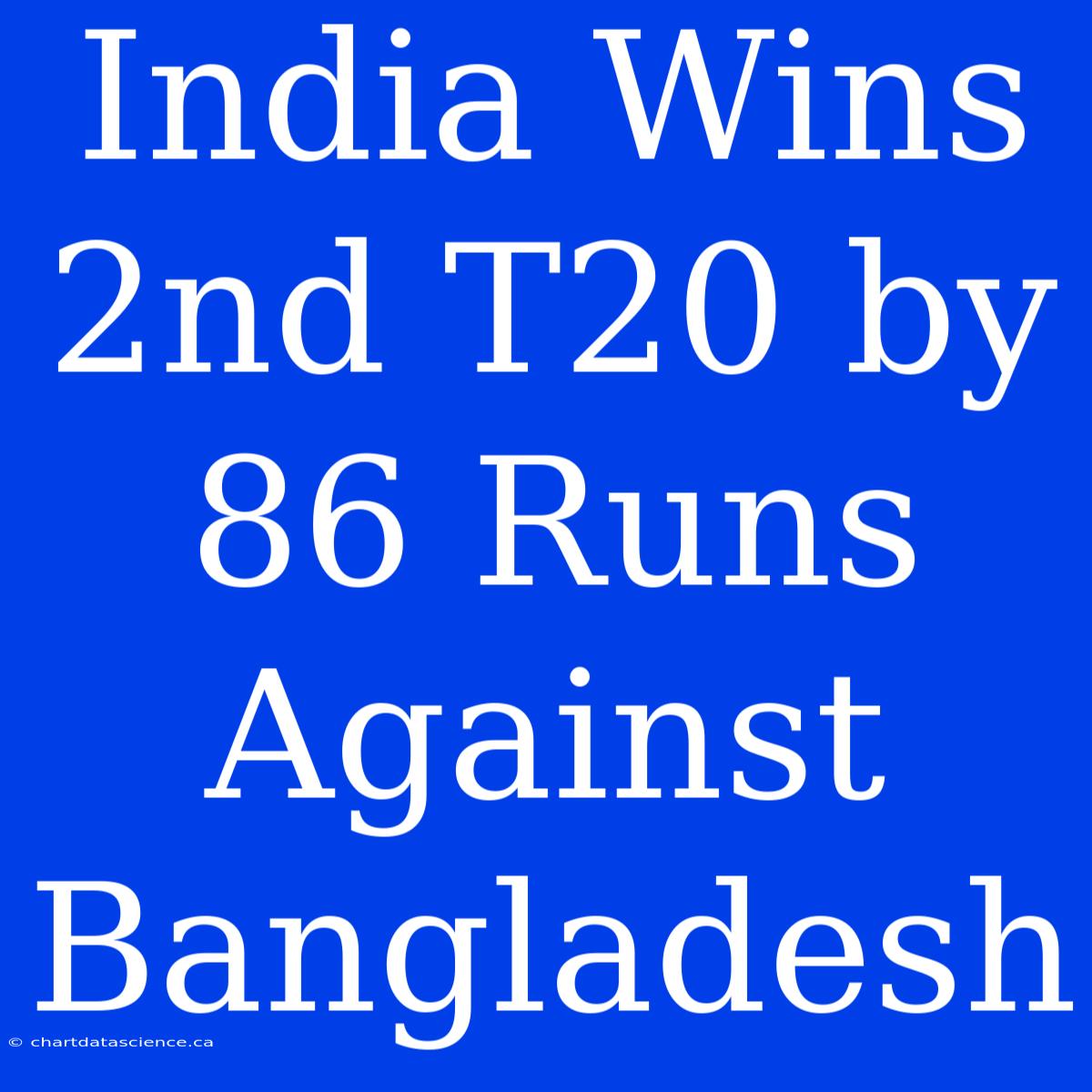 India Wins 2nd T20 By 86 Runs Against Bangladesh