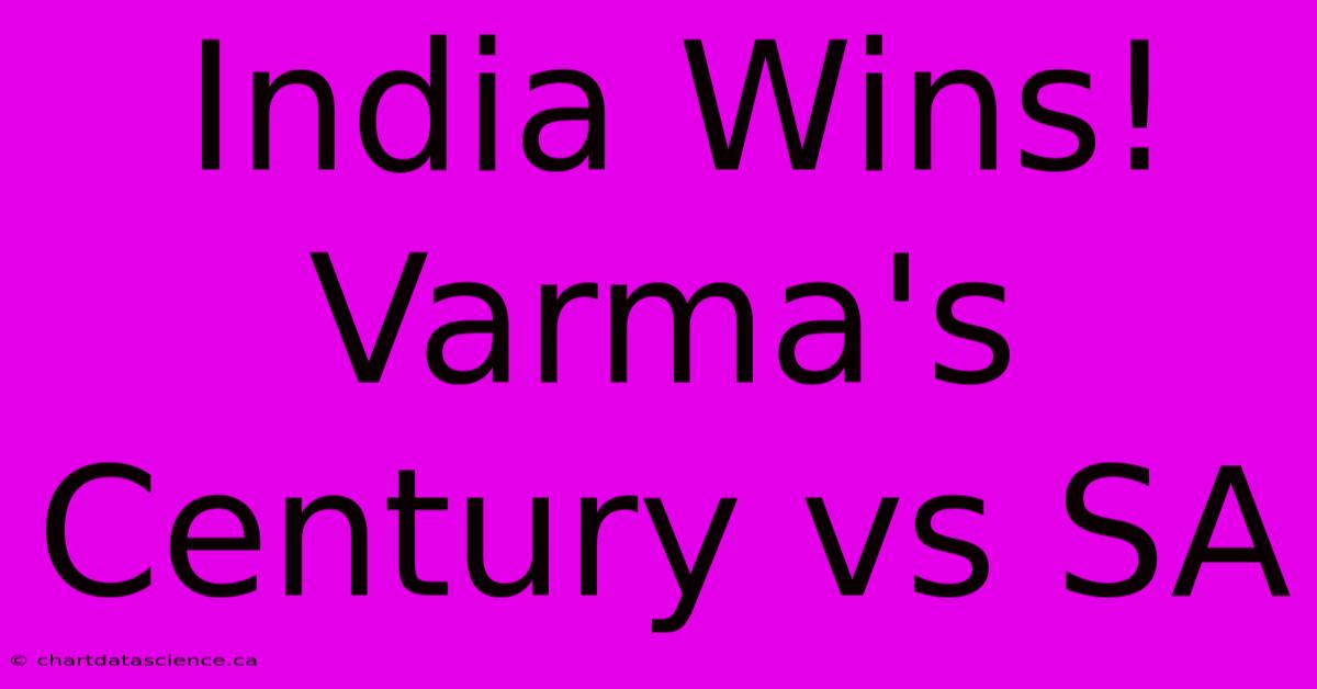 India Wins! Varma's Century Vs SA