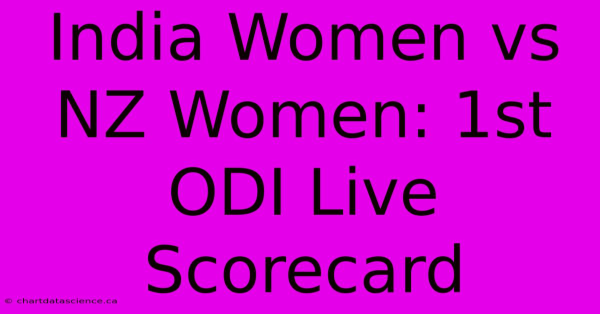 India Women Vs NZ Women: 1st ODI Live Scorecard