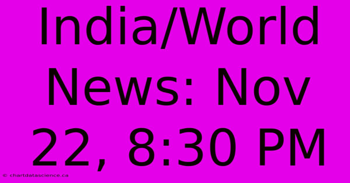 India/World News: Nov 22, 8:30 PM