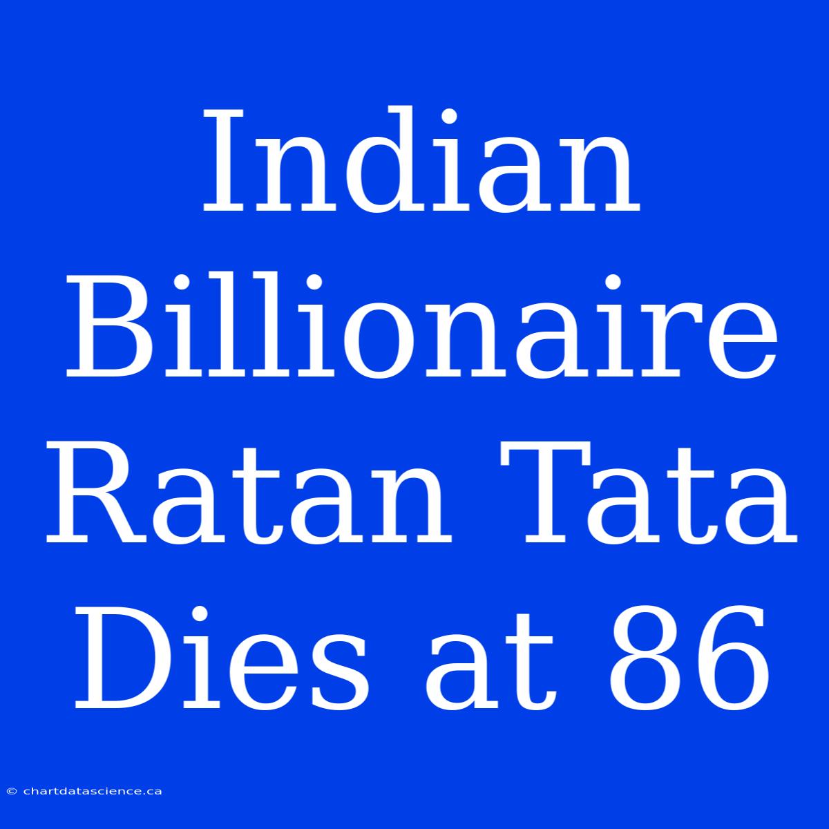 Indian Billionaire Ratan Tata Dies At 86