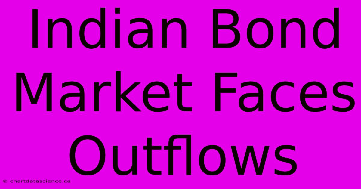 Indian Bond Market Faces Outflows