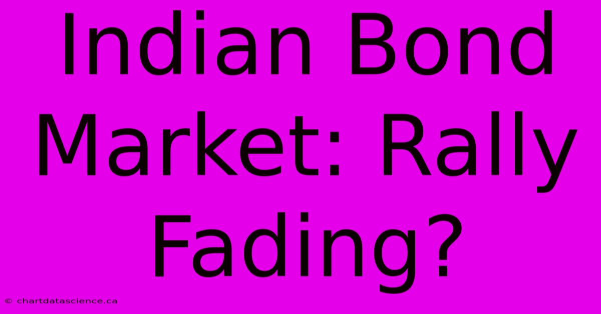 Indian Bond Market: Rally Fading?