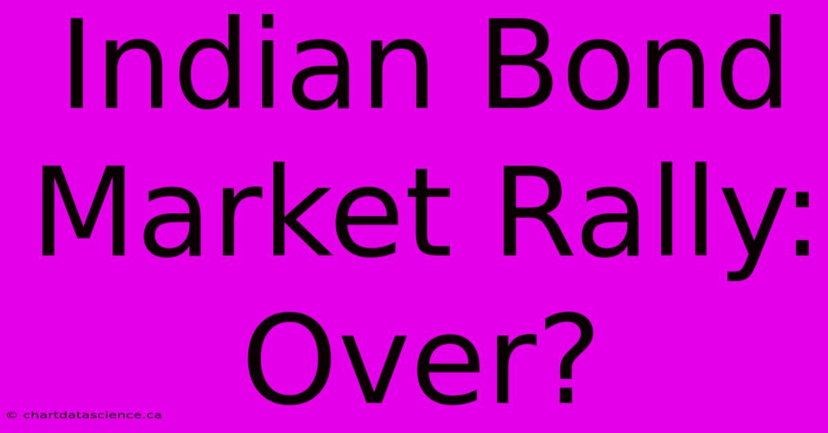 Indian Bond Market Rally: Over?