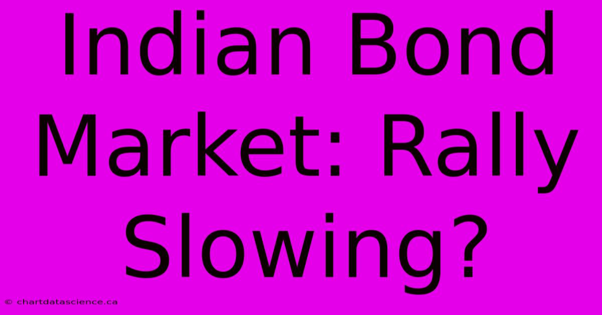 Indian Bond Market: Rally Slowing?