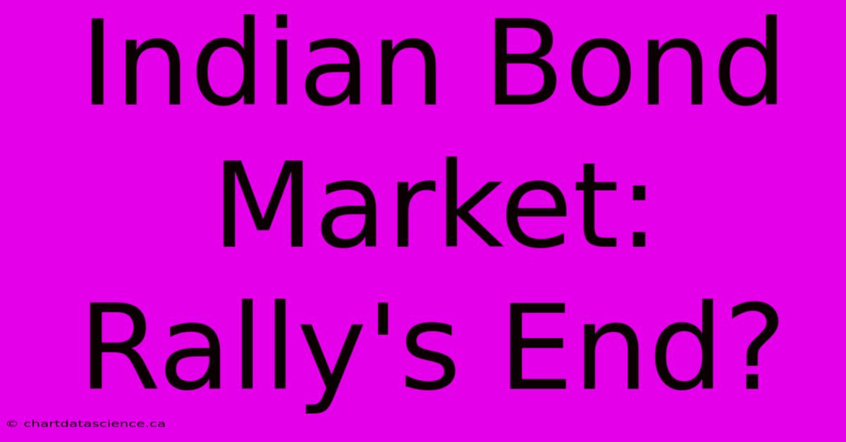 Indian Bond Market: Rally's End? 