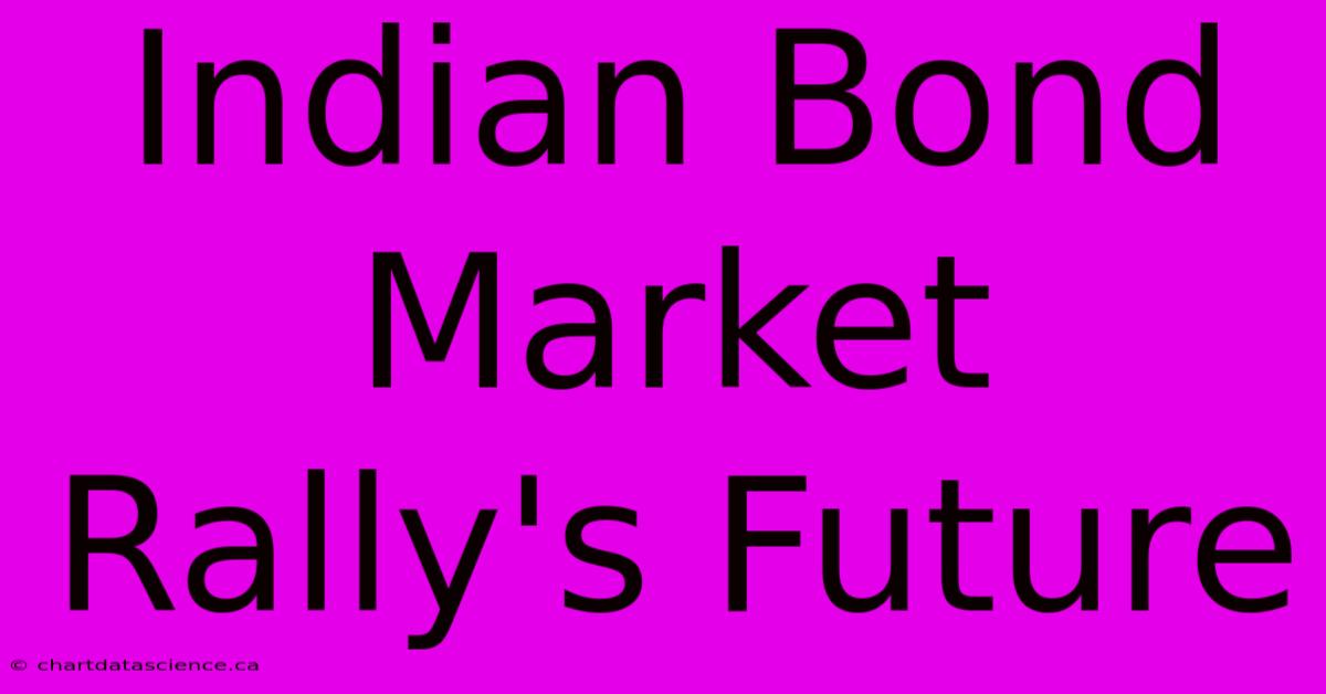 Indian Bond Market Rally's Future