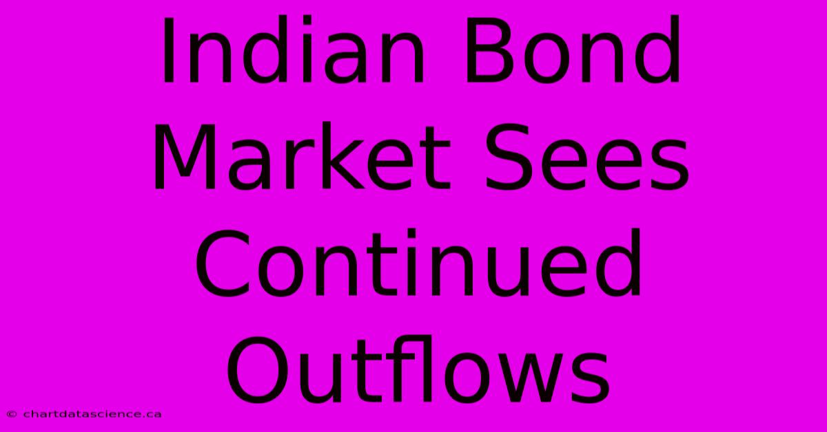 Indian Bond Market Sees Continued Outflows