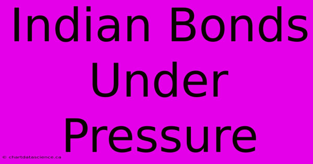 Indian Bonds Under Pressure