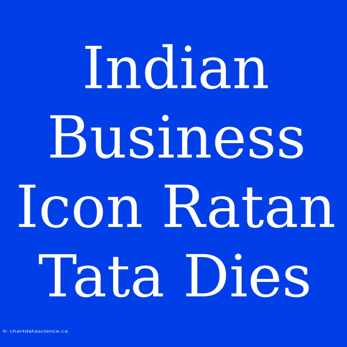 Indian Business Icon Ratan Tata Dies