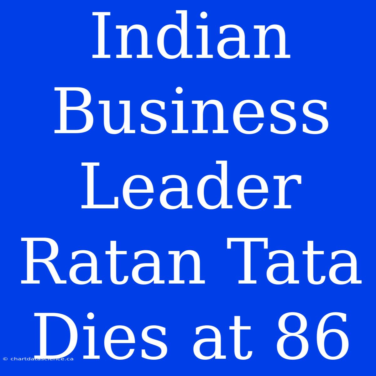 Indian Business Leader Ratan Tata Dies At 86