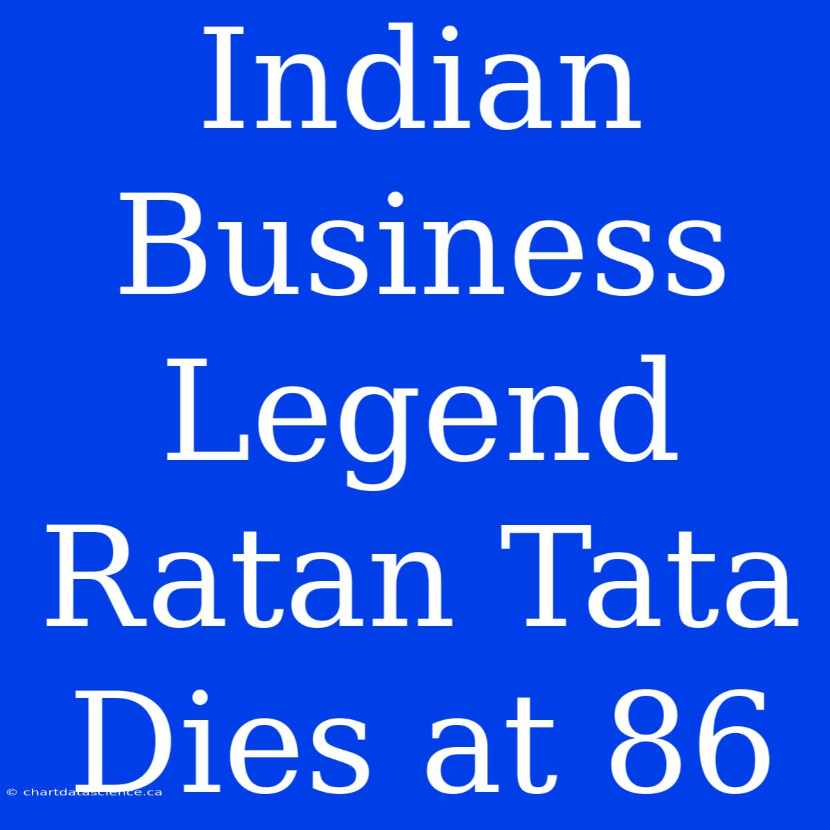 Indian Business Legend Ratan Tata Dies At 86