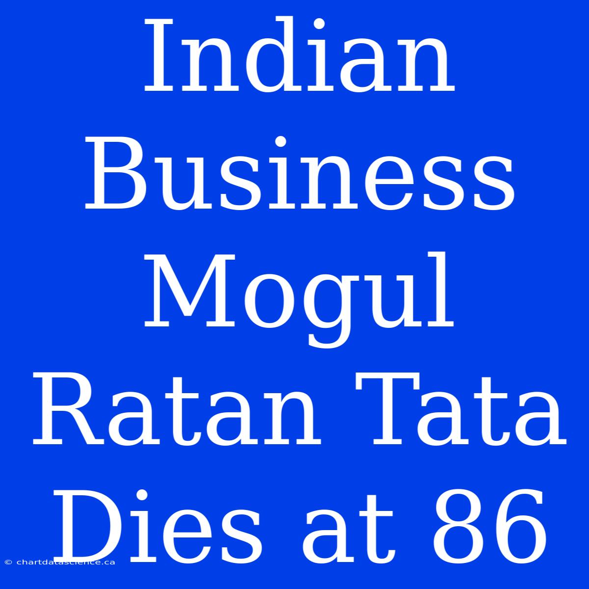 Indian Business Mogul Ratan Tata Dies At 86