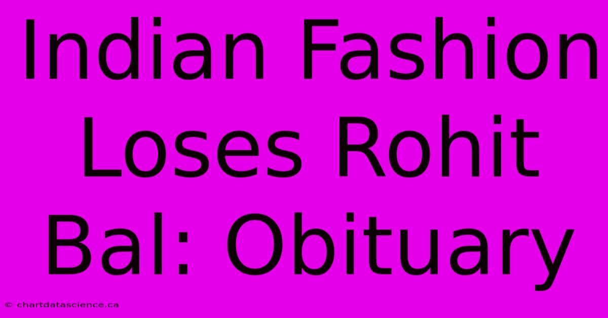 Indian Fashion Loses Rohit Bal: Obituary