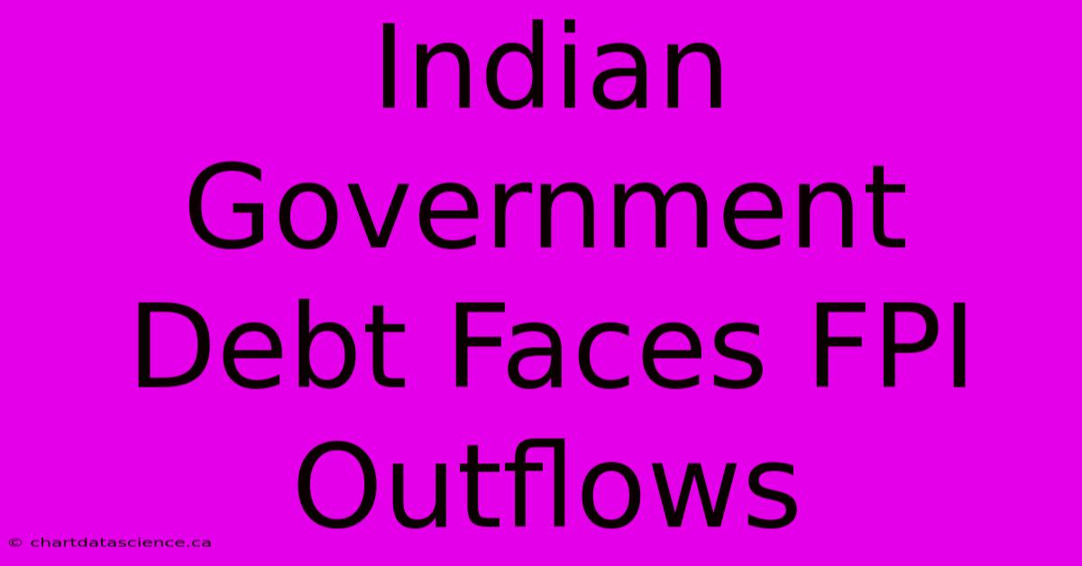 Indian Government Debt Faces FPI Outflows