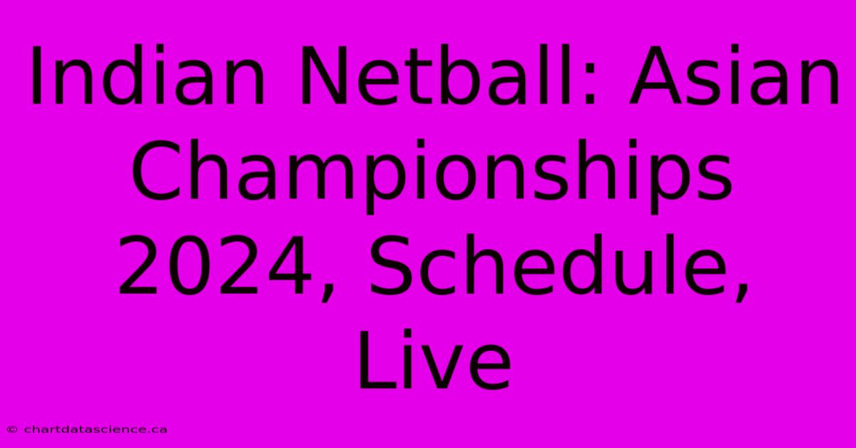 Indian Netball: Asian Championships 2024, Schedule, Live