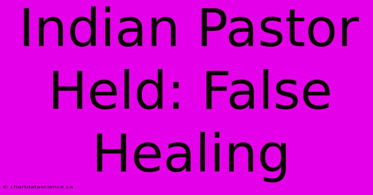 Indian Pastor Held: False Healing