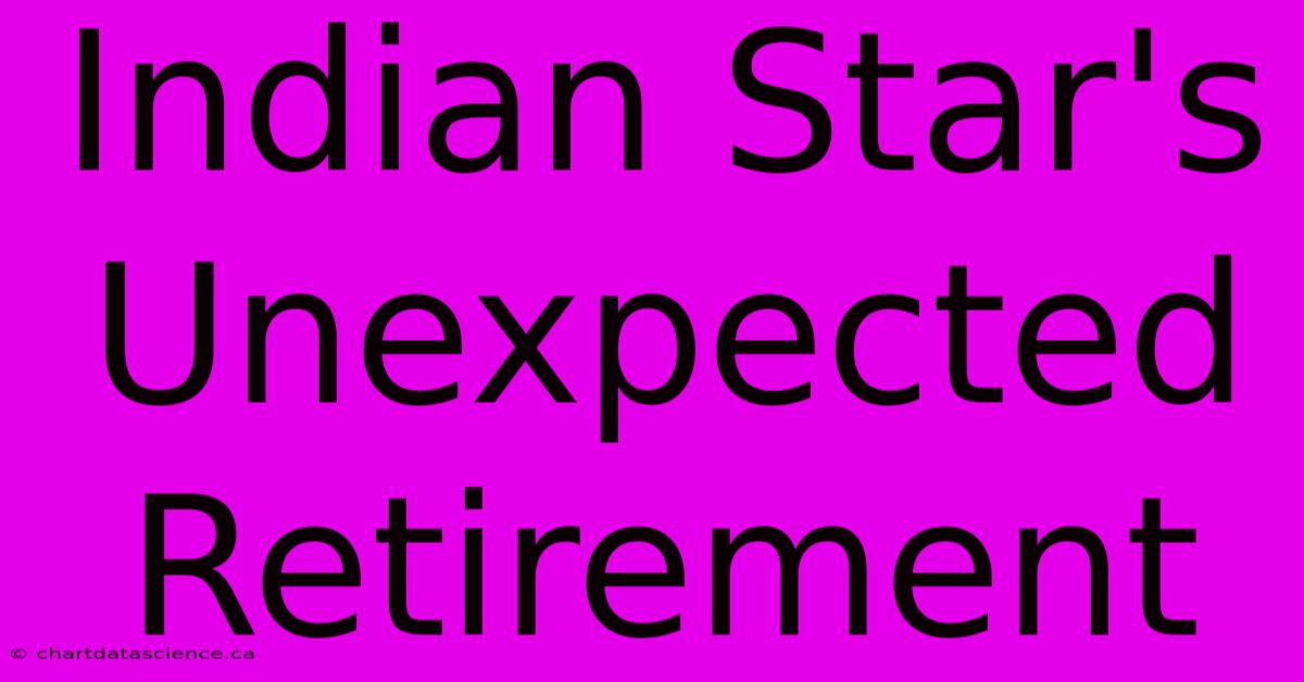 Indian Star's Unexpected Retirement