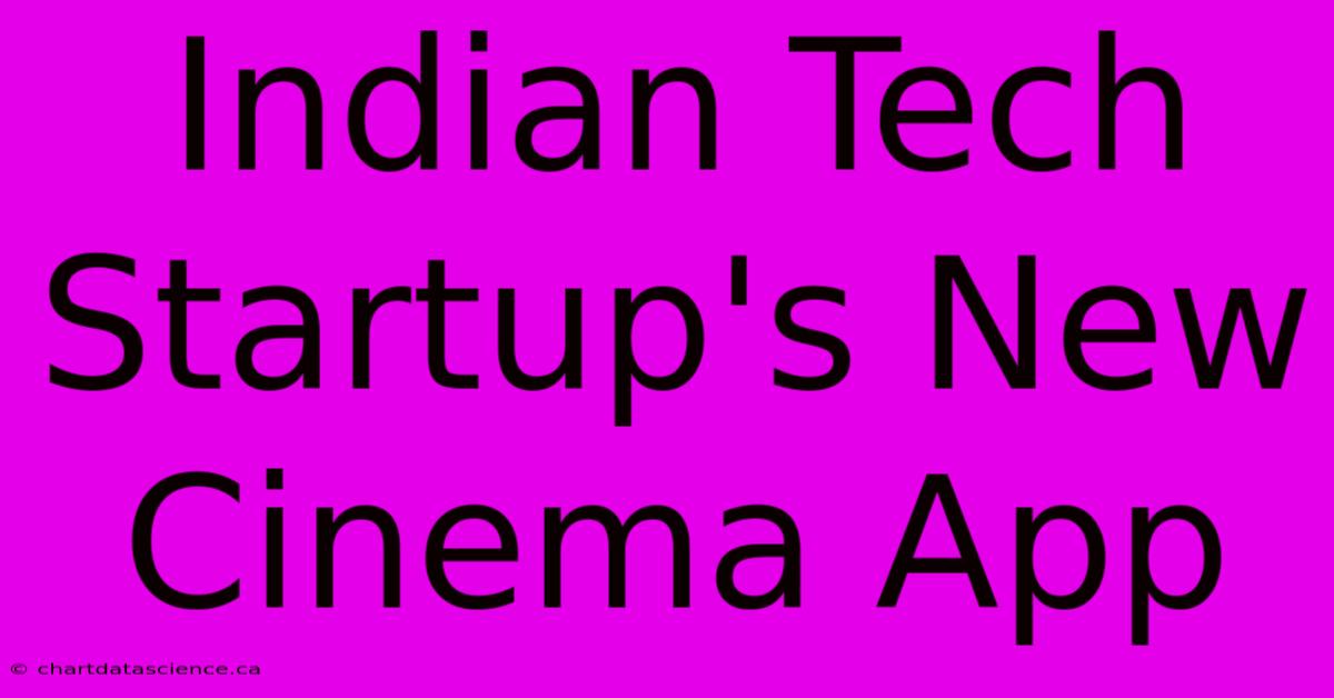 Indian Tech Startup's New Cinema App