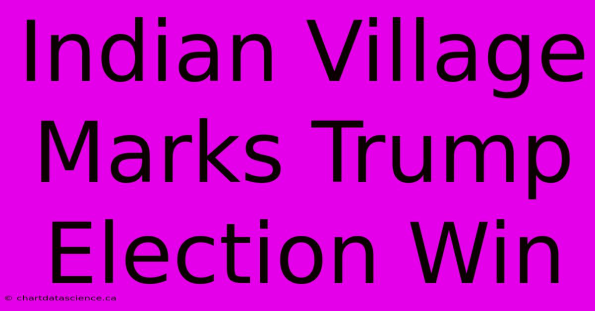 Indian Village Marks Trump Election Win