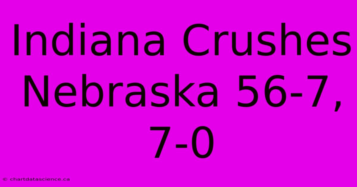 Indiana Crushes Nebraska 56-7, 7-0