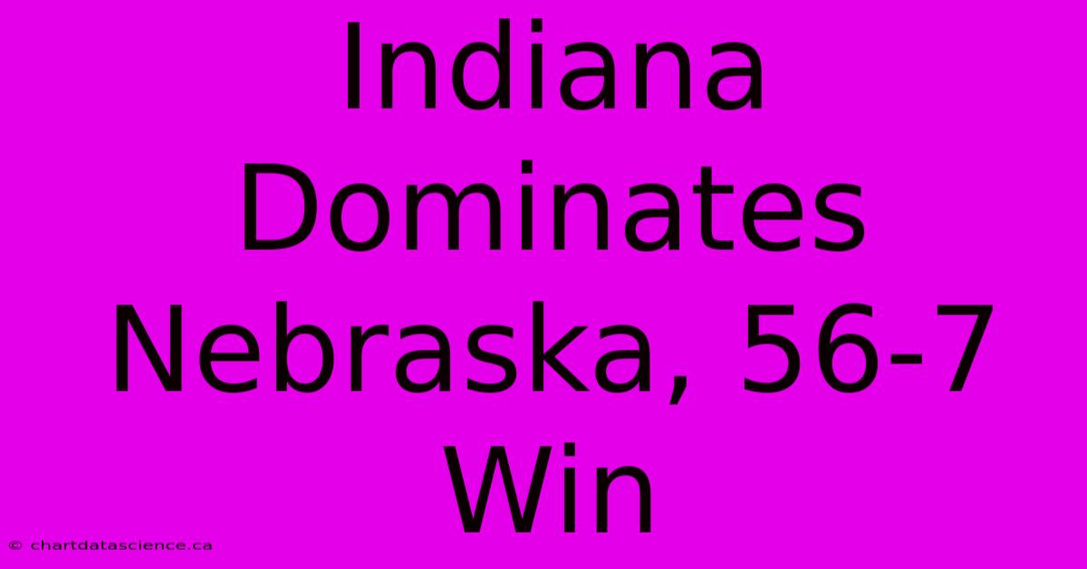 Indiana Dominates Nebraska, 56-7 Win