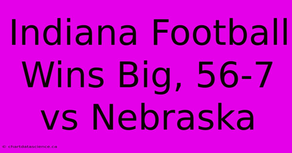 Indiana Football Wins Big, 56-7 Vs Nebraska