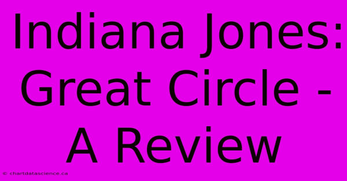 Indiana Jones: Great Circle - A Review