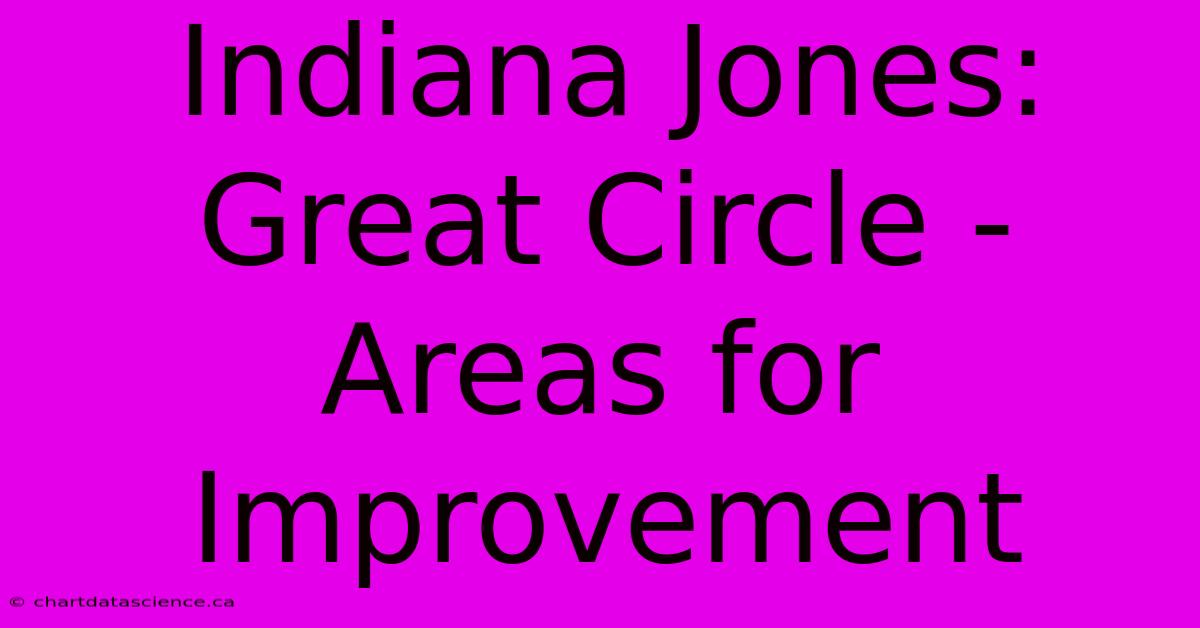 Indiana Jones: Great Circle - Areas For Improvement