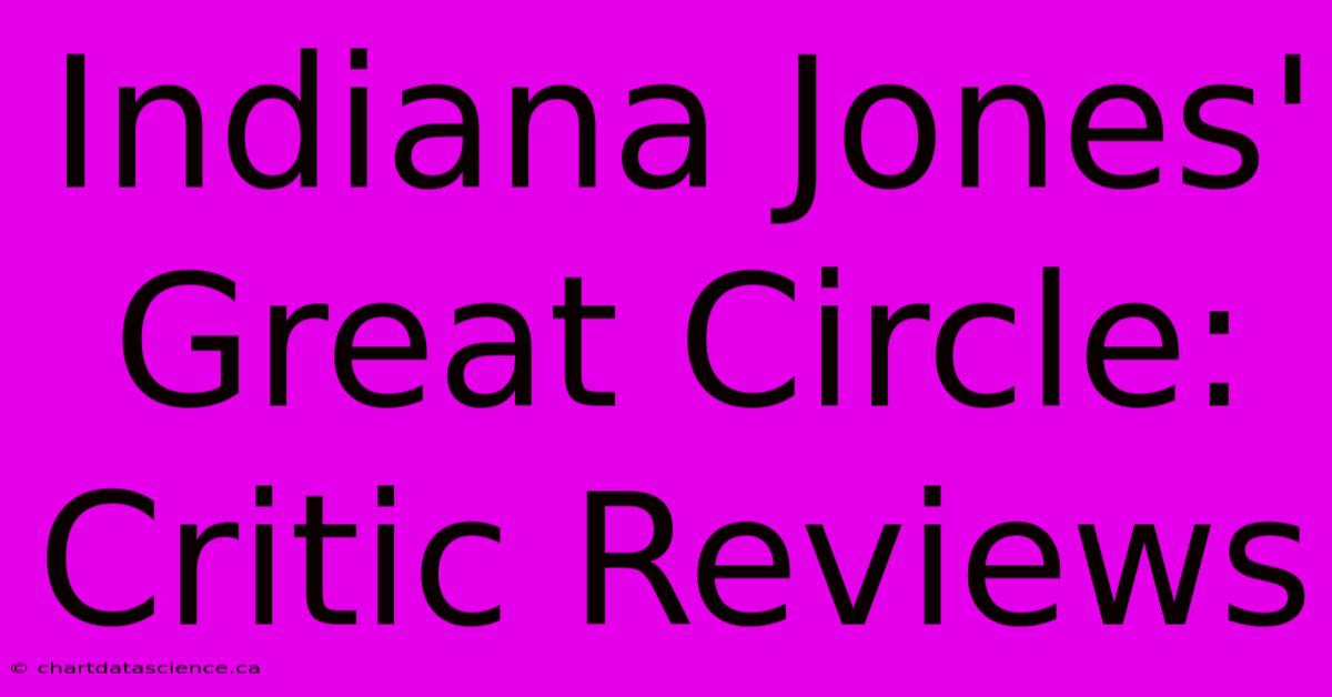 Indiana Jones' Great Circle: Critic Reviews