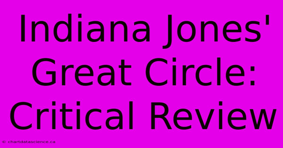 Indiana Jones' Great Circle: Critical Review