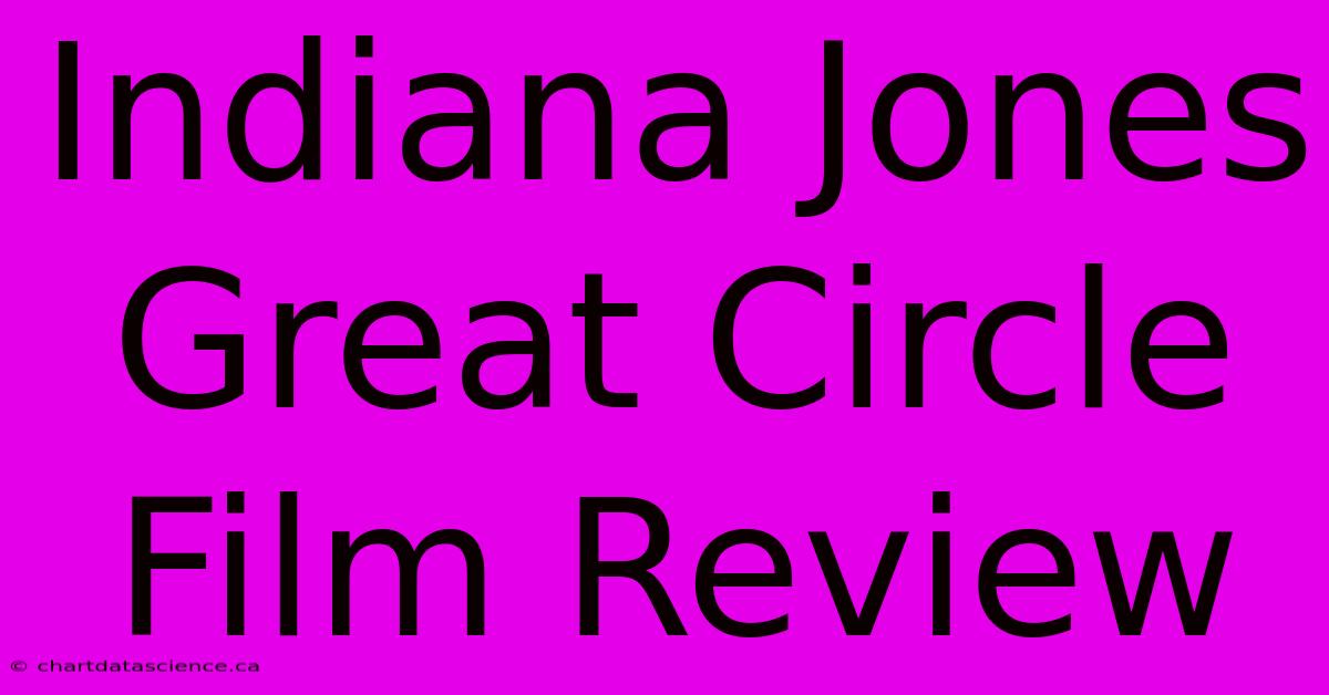 Indiana Jones Great Circle Film Review