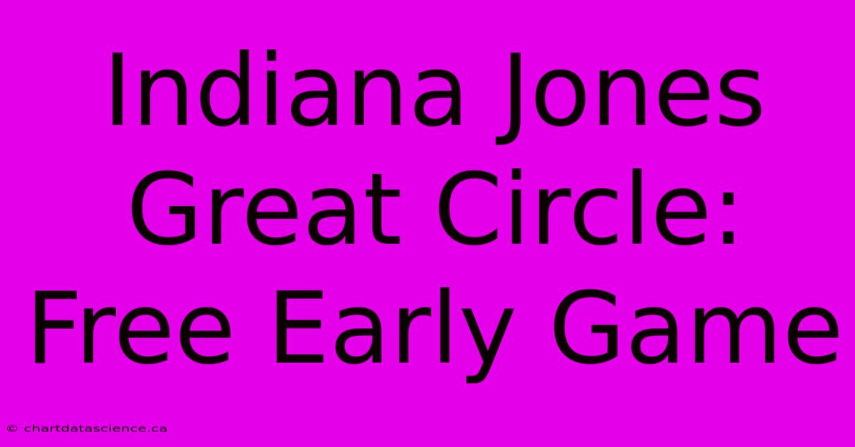 Indiana Jones Great Circle: Free Early Game