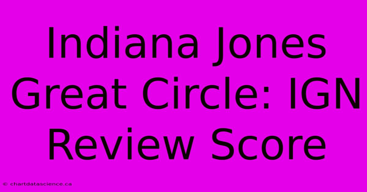 Indiana Jones Great Circle: IGN Review Score