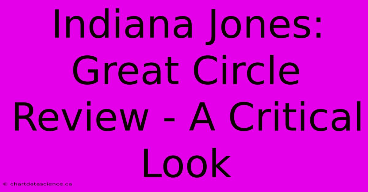 Indiana Jones: Great Circle Review - A Critical Look