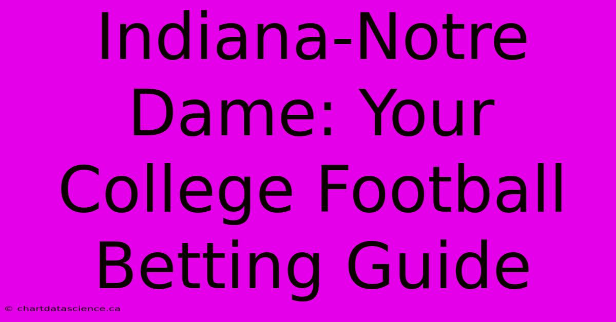 Indiana-Notre Dame: Your College Football Betting Guide