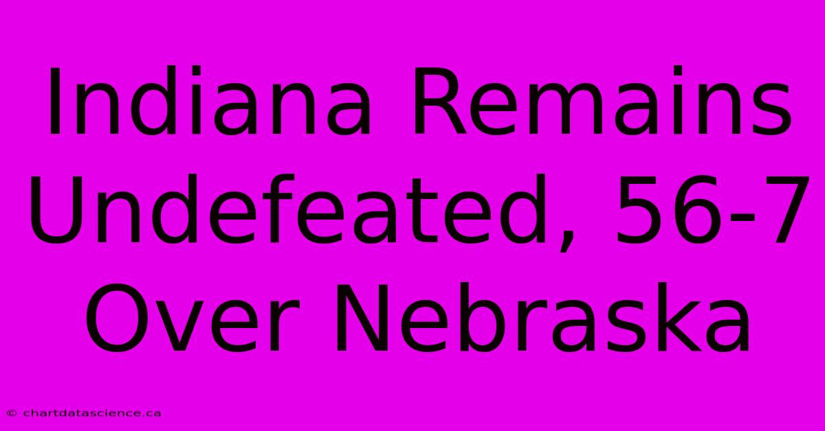 Indiana Remains Undefeated, 56-7 Over Nebraska 