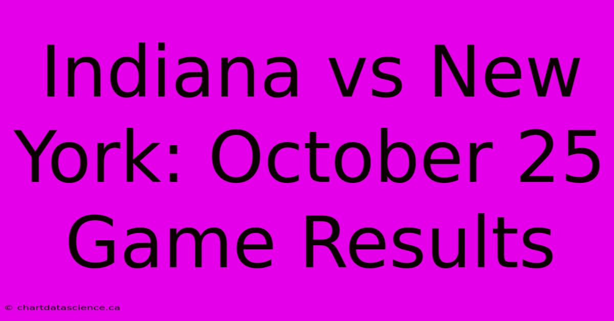 Indiana Vs New York: October 25 Game Results