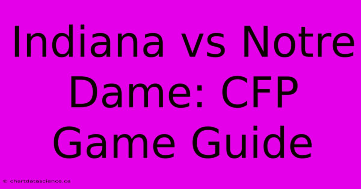 Indiana Vs Notre Dame: CFP Game Guide