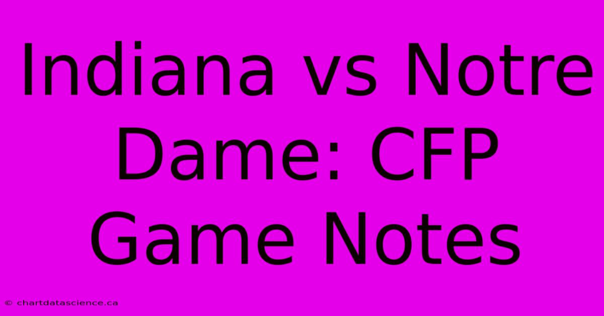 Indiana Vs Notre Dame: CFP Game Notes