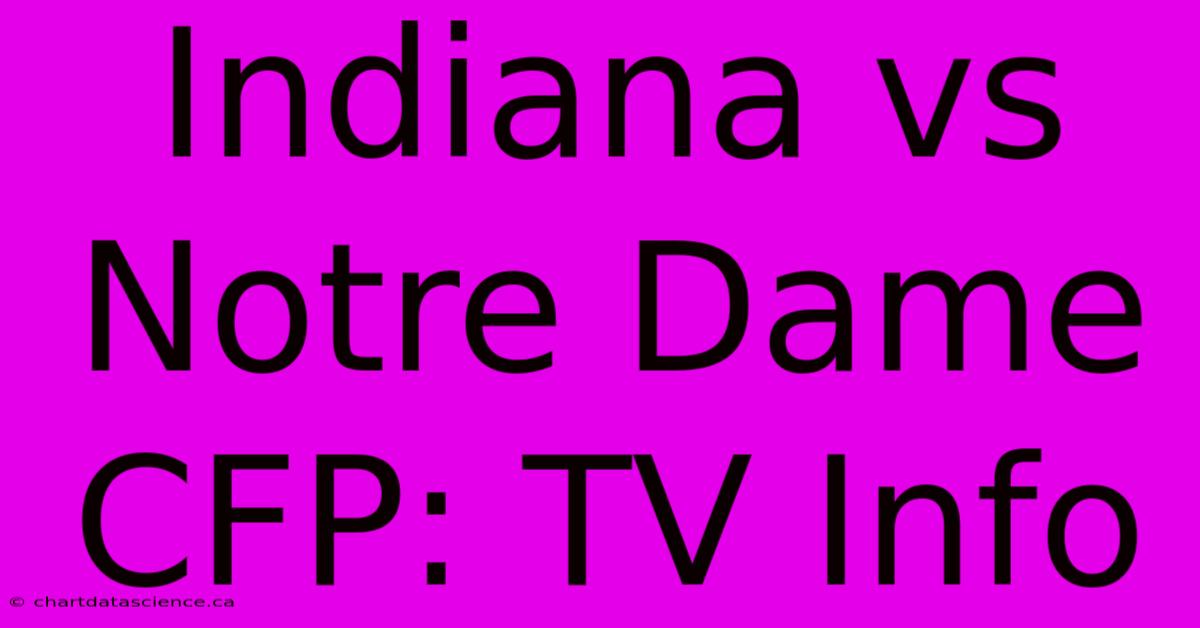 Indiana Vs Notre Dame CFP: TV Info