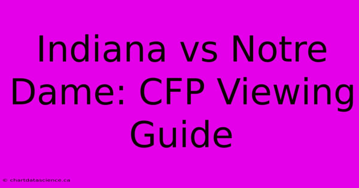 Indiana Vs Notre Dame: CFP Viewing Guide