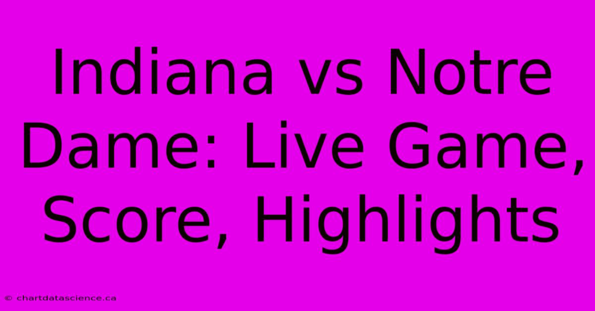 Indiana Vs Notre Dame: Live Game, Score, Highlights