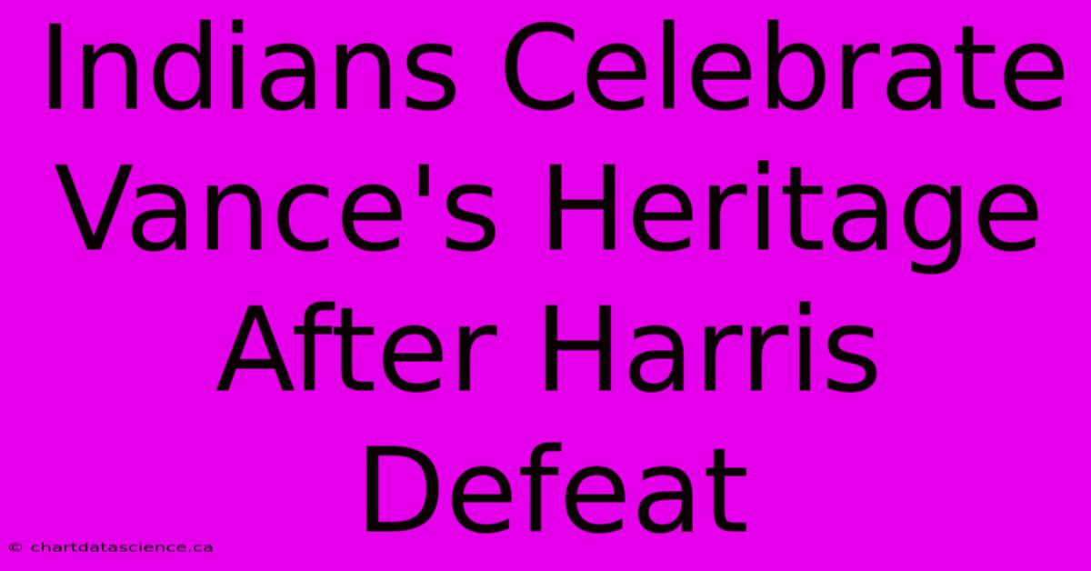 Indians Celebrate Vance's Heritage After Harris Defeat