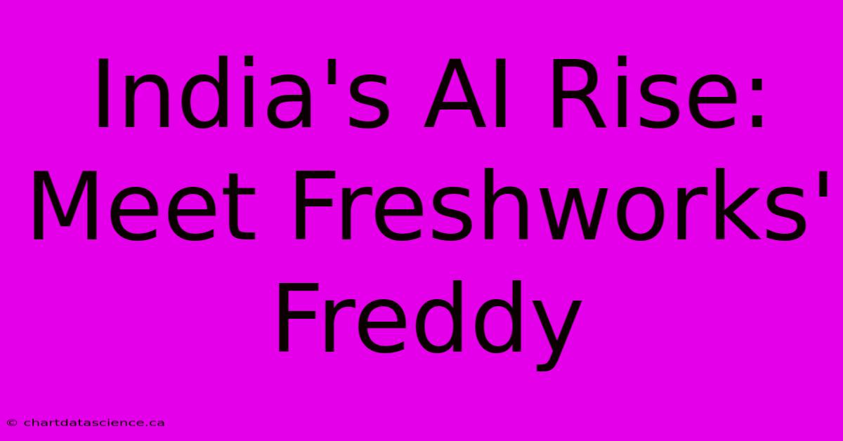 India's AI Rise: Meet Freshworks' Freddy