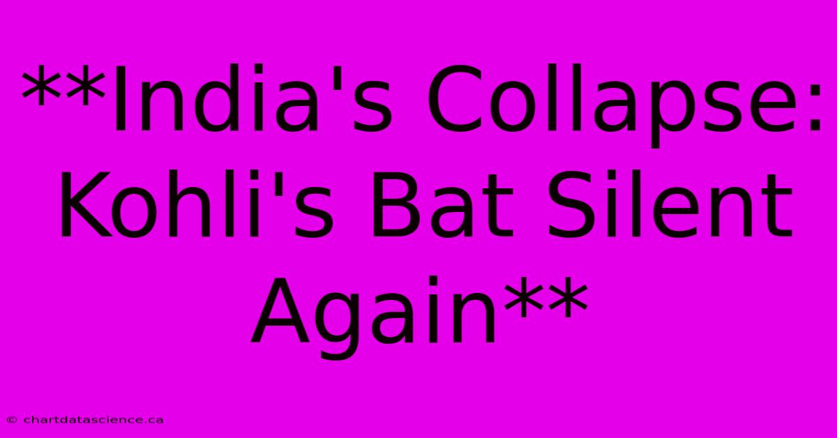 **India's Collapse: Kohli's Bat Silent Again**