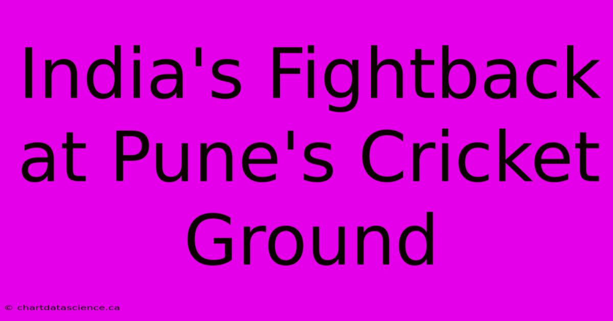 India's Fightback At Pune's Cricket Ground