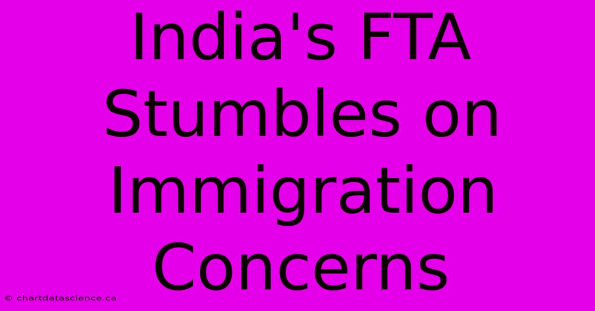 India's FTA Stumbles On Immigration Concerns