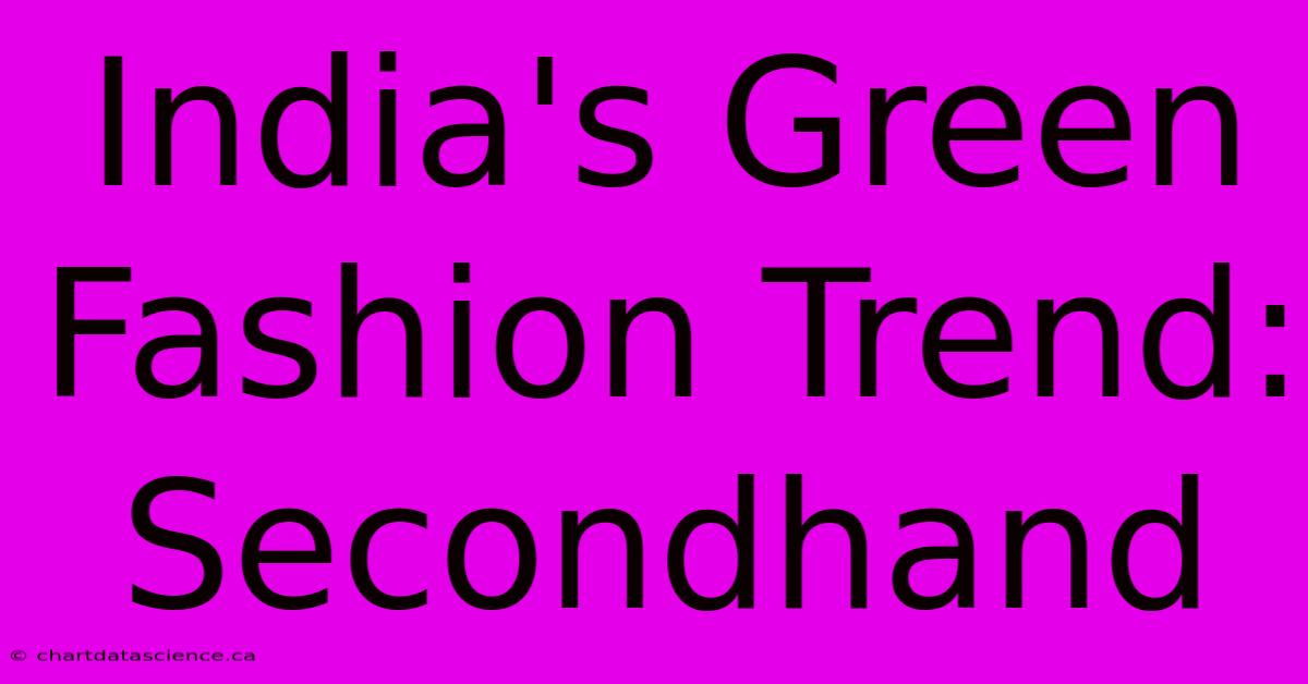 India's Green Fashion Trend: Secondhand 