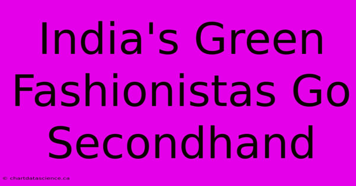 India's Green Fashionistas Go Secondhand 